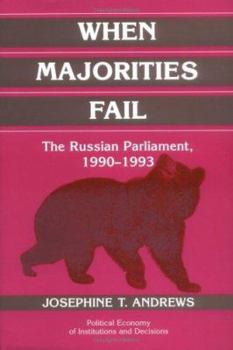 When Majorities Fail: The Russian Parliament, 1990 1993 - Book  of the Political Economy of Institutions and Decisions