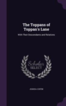 Hardcover The Toppans of Toppan's Lane: With Their Descendants and Relations Book