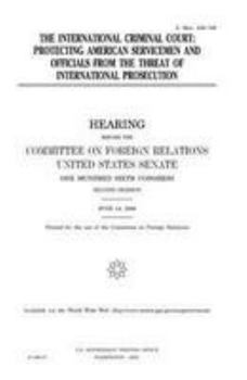 The International Criminal Court : protecting American servicemen and officials from the threat of international prosecution