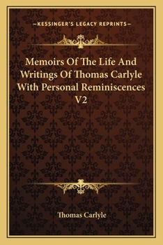 Paperback Memoirs Of The Life And Writings Of Thomas Carlyle With Personal Reminiscences V2 Book