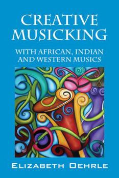 Paperback Creative Musicking: With African, Indian, and Western Musics Book