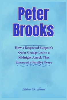 Peter Brooks: How a Respected Surgeon’s Quiet Grudge Led to a Midnight Attack That Shattered a Family’s Peace