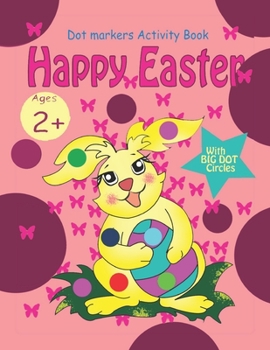 Paperback Happy Easter Dot Markers Activity Book: for girls, toddlers and preschool kids, Age 2+ Book