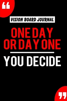 Paperback Vision Board Journal One Day Or Day One You Decide: Write Down Your Goals And Visualizing Your Dreams To Achieve A Massive Success In Life - 2020 Visi Book