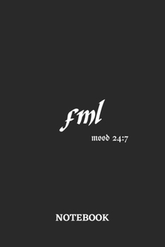 FML Mood 24:7 Notebook: 6x9 inches - 110 graph paper, quad ruled, squared, grid paper pages • Greatest sarcasm humor mood Journal • Gift, Present Idea