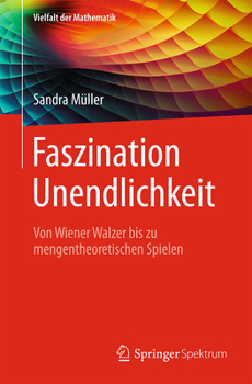 Paperback Faszination Unendlichkeit: Von Wiener Walzer Bis Zu Mengentheoretischen Spielen [German] Book