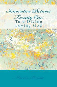 Paperback Innovative Pictures Twenty One: To a Divine Loving God Book
