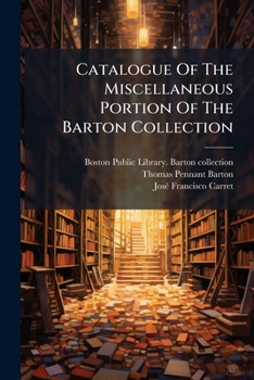Paperback Catalogue Of The Miscellaneous Portion Of The Barton Collection: Boston Public Library Book
