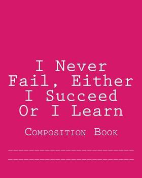 Paperback I Never Fail, Either I Succeed Or I Learn: Composition Book