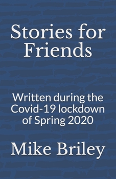 Paperback Stories for Friends: Written during the Covid-19 lockdown of Spring 2020 Book
