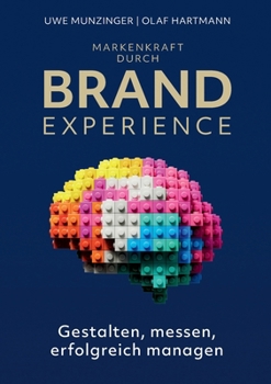 Markenkraft durch Brand Experience: Gestalten, messen, erfolgreich managen (German Edition)