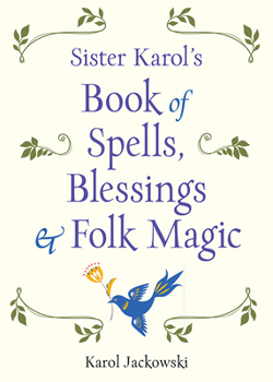 Paperback Sister Karol's Book of Spells, Blessings & Folk Magic Book