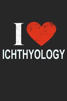 Paperback I Love Ichthyology: Gift For Ichthyologist Book