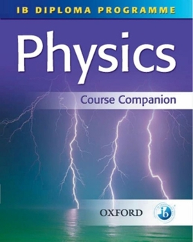 Paperback Ib Physics Course Companion: International Baccalaureate Diploma Programme Book