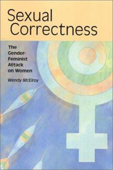 Paperback Sexual Correctness: The Gender-Feminist Attack on Women Book