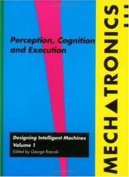 Paperback Mechatronics: Designing Intelligent Machines Volume 1: Perception, Cognition and Execution Book