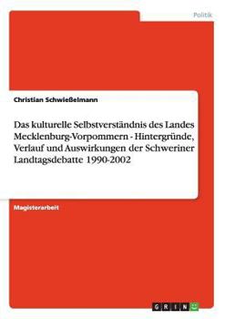 Paperback Das kulturelle Selbstverständnis des Landes Mecklenburg-Vorpommern - Hintergründe, Verlauf und Auswirkungen der Schweriner Landtagsdebatte 1990-2002 [German] Book