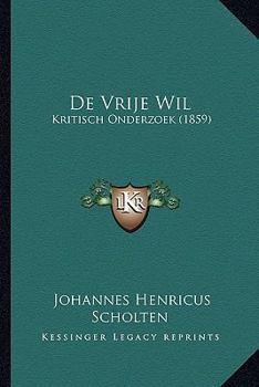 Paperback De Vrije Wil: Kritisch Onderzoek (1859) [Dutch] Book