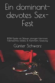 Paperback Ein dominant-devotes Sex-Fest: BDSM-Spiele mit Sklaven, strengen Herrinnen, Fickmaschine, Fellatio, Bi, Klammern, Fesselung [German] Book