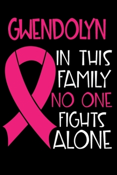 Paperback GWENDOLYN In This Family No One Fights Alone: Personalized Name Notebook/Journal Gift For Women Fighting Breast Cancer. Cancer Survivor / Fighter Gift Book