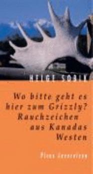 Hardcover Wo bitte geht es hier zum Grizzly? Rauchzeichen aus Kanadas Westen [German] Book