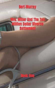 Paperback Mrs. Miller And The Ten Million Dollar Divorce Settlement: Book One Book