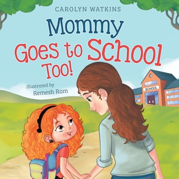 Mommy Goes to School Too: A Children's Story About Love, Change, and a Parent Returning to School (Charlotte & Friends Lead the Way)