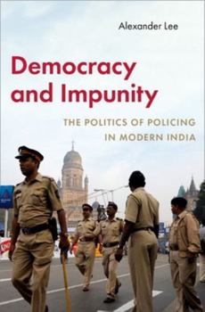 Paperback Democracy and Impunity: The Politics of Policing in Modern India Book