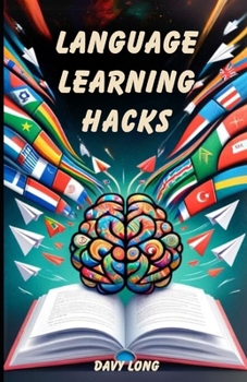 Paperback Language Learning Hacks: Easy Tips and Tools for Becoming Fluent Faster in Any Language Book
