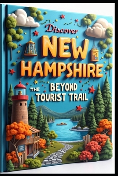 Discover New Hampshire Beyond The Tourist Trail: Exploring New Hampshire: Hidden Treasures Of The Granite State. Adventures In The Northeast. Seasons, Secrets, & Stories. Charm Journey Worth Taking.