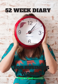 52 WEEK DIARY FOR BUSINESS WOMEN: LADY WITH A CLOCK IN FRONT OF HER FACE IN A GREEN DRESS FOR GOAL SETTING AND PLANNING FOR FUTURE SUCCESS GIVE AS GIFT TO A LOVED ONE OR WORK COLLEAGUE
