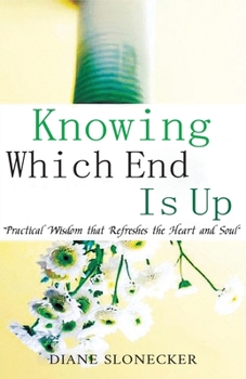 Paperback Knowing Which End Is Up: Practical Wisdom that Refreshes the Heart And Soul Book