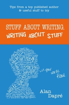 Paperback Stuff about Writing, Writing about Stuff: Tips from a top published author and useful stuff to try Book