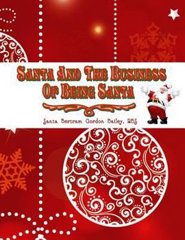 Santa and the Business of Being Santa: A Santa Training Guide
