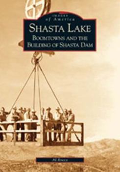 Paperback Shasta Lake: Boomtowns and the Building of the Shasta Dam Book