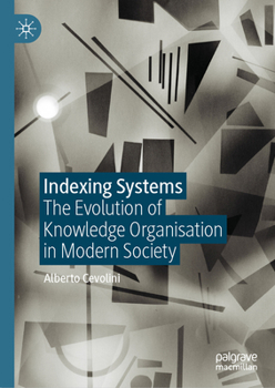 Hardcover Indexing Systems: The Evolution of Knowledge Organisation in Modern Society Book
