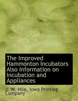 Paperback The Improved Hammonton Incubators Also Information on Incubation and Appliances Book