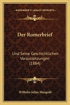 Paperback Der Romerbrief: Und Seine Geschichtlichen Voraussetzungen (1884) [German] Book
