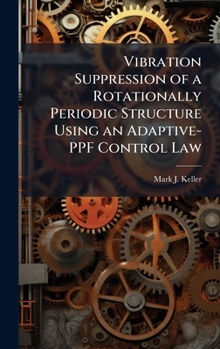 Hardcover Vibration Suppression of a Rotationally Periodic Structure Using an Adaptive-PPF Control Law Book