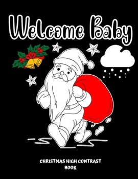 Paperback Welcome Baby Christmas High Contrast Book: Black And White Christmas Pictures For Newborns And Infants Book