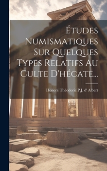 Hardcover Études Numismatiques Sur Quelques Types Relatifs Au Culte D'hécate... [French] Book