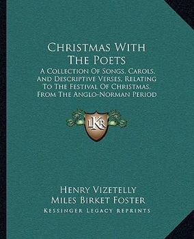 Paperback Christmas With The Poets: A Collection Of Songs, Carols, And Descriptive Verses, Relating To The Festival Of Christmas, From The Anglo-Norman Pe Book