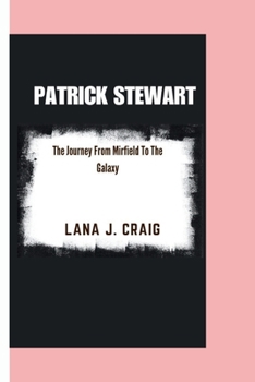 Paperback Patrick Stewart: The journey From Mirfield To The Galaxy Book