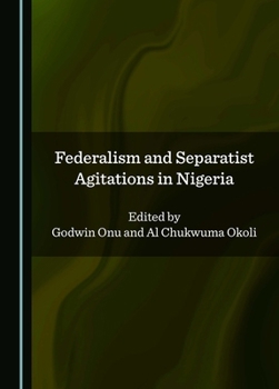Hardcover Federalism and Separatist Agitations in Nigeria Book