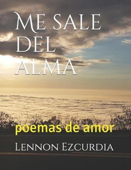 Paperback Me Sale del Alma: Poemas de Amor [Spanish] Book