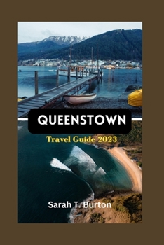Paperback Queenstown Travel Guide 2023: Unveil Paradise in Queenstown: The Ultimate Queenstown's Adventure Book