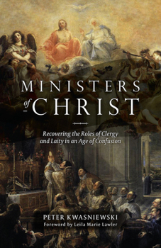 Paperback The Ministers of Christ: Recovering the Roles of Clergy and Laity in an Age of Confusion Book