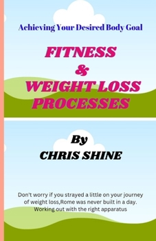 FITNESS AND WEIGHT LOSS PROCESSES: ACHIEVING YOUR DESIRED BODY GOALS