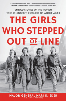 Hardcover The Girls Who Stepped Out of Line: Untold Stories of the Women Who Changed the Course of World War II Book