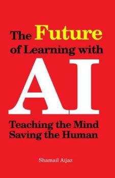 The Future of Learning with AI: Teaching the Mind, Saving the Human